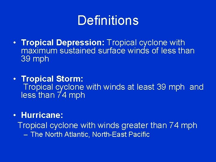 Definitions • Tropical Depression: Tropical cyclone with maximum sustained surface winds of less than