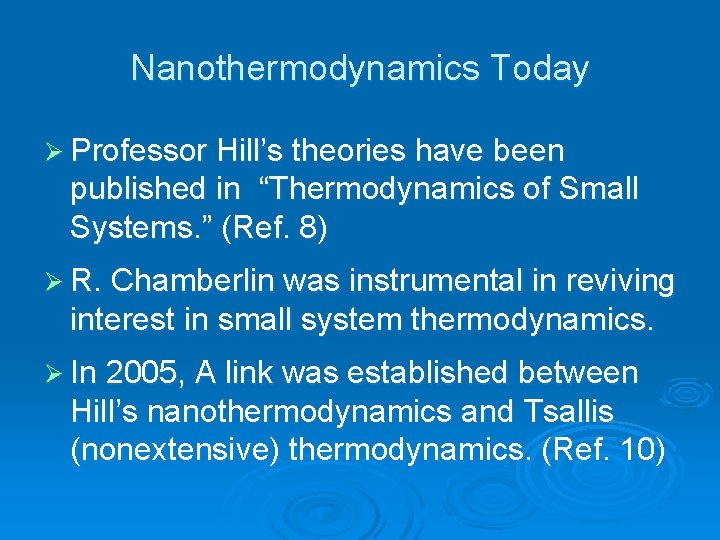 Nanothermodynamics Today Ø Professor Hill’s theories have been published in “Thermodynamics of Small Systems.