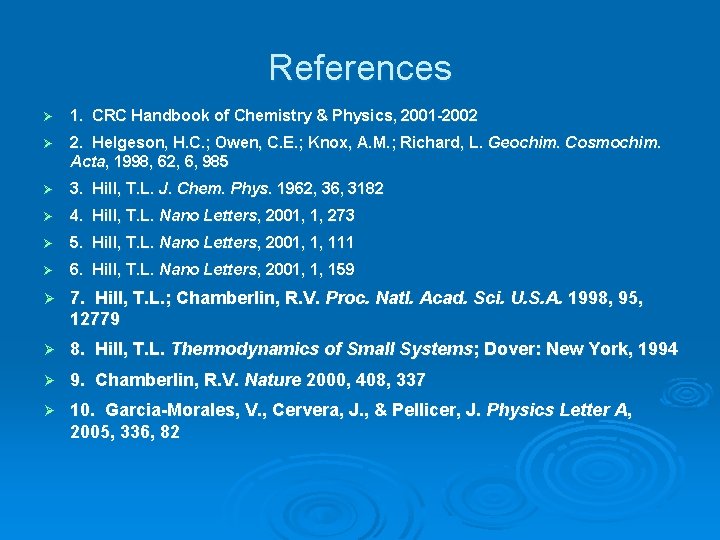References Ø 1. CRC Handbook of Chemistry & Physics, 2001 -2002 Ø 2. Helgeson,