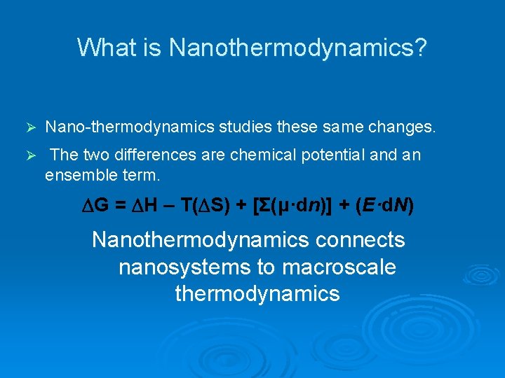 What is Nanothermodynamics? Ø Nano-thermodynamics studies these same changes. Ø The two differences are