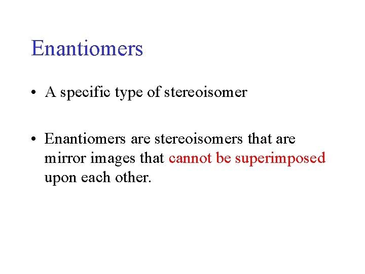 Enantiomers • A specific type of stereoisomer • Enantiomers are stereoisomers that are mirror Enantiomers • A specific type of stereoisomer • Enantiomers are stereoisomers that are mirror