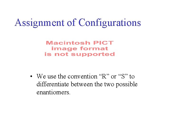 Assignment of Configurations • We use the convention “R” or “S” to differentiate between Assignment of Configurations • We use the convention “R” or “S” to differentiate between