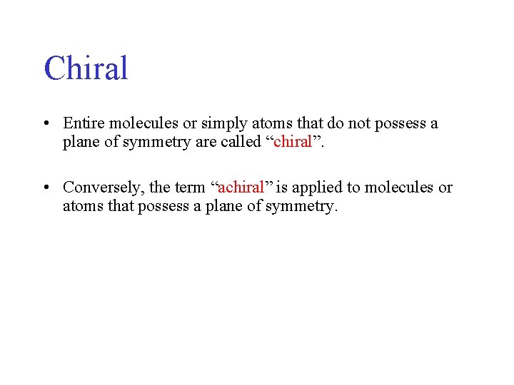Chiral • Entire molecules or simply atoms that do not possess a plane of Chiral • Entire molecules or simply atoms that do not possess a plane of