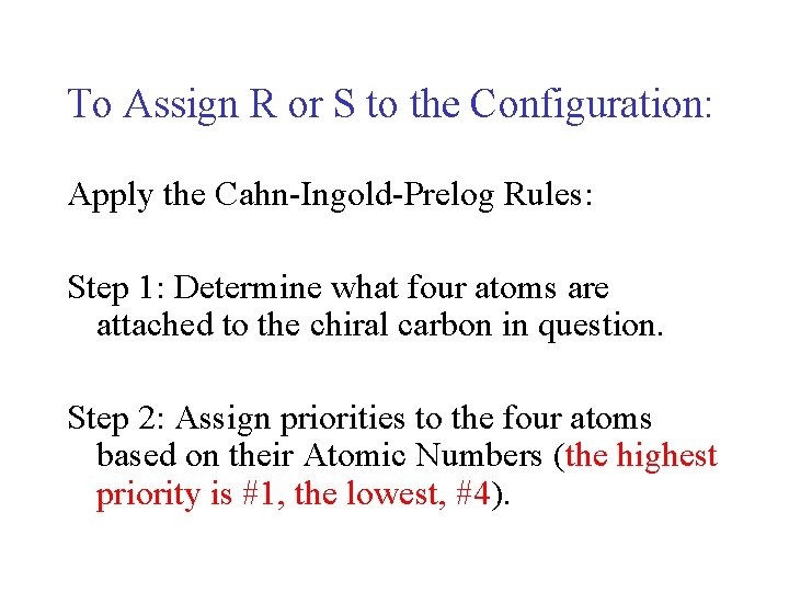 To Assign R or S to the Configuration: Apply the Cahn-Ingold-Prelog Rules: Step 1: To Assign R or S to the Configuration: Apply the Cahn-Ingold-Prelog Rules: Step 1: