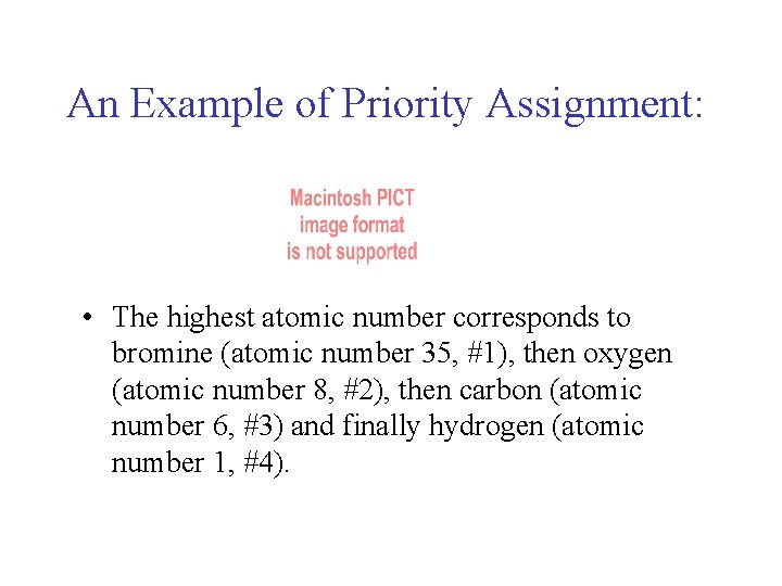 An Example of Priority Assignment: • The highest atomic number corresponds to bromine (atomic An Example of Priority Assignment: • The highest atomic number corresponds to bromine (atomic