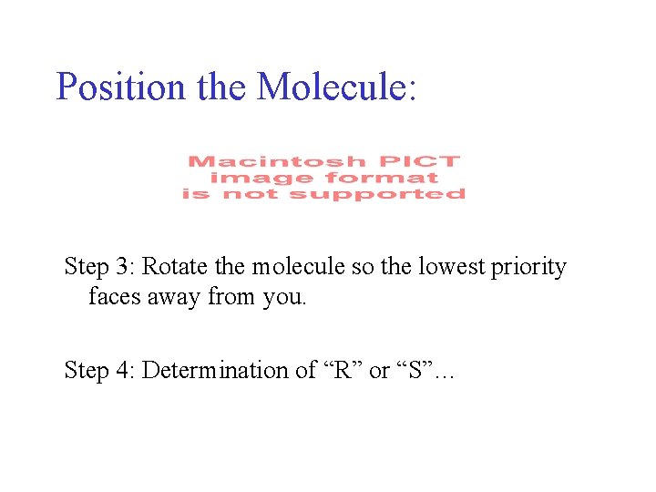 Position the Molecule: Step 3: Rotate the molecule so the lowest priority faces away Position the Molecule: Step 3: Rotate the molecule so the lowest priority faces away