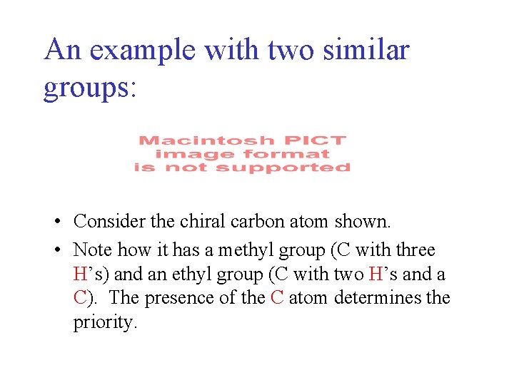 An example with two similar groups: • Consider the chiral carbon atom shown. • An example with two similar groups: • Consider the chiral carbon atom shown. •