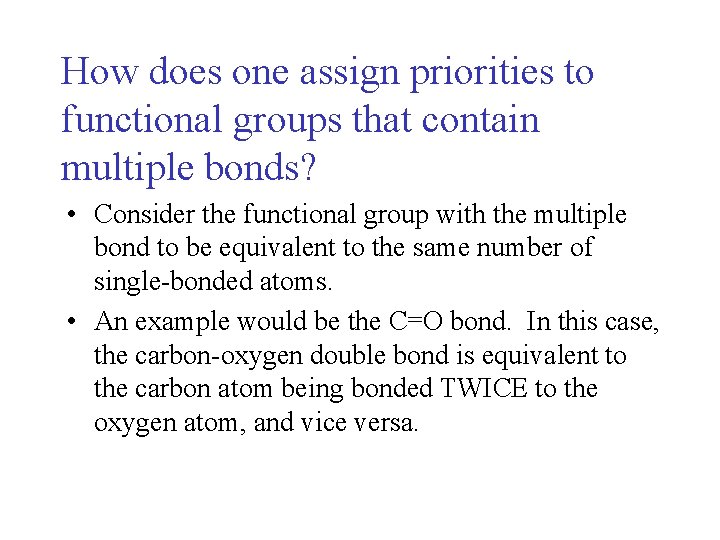 How does one assign priorities to functional groups that contain multiple bonds? • Consider How does one assign priorities to functional groups that contain multiple bonds? • Consider