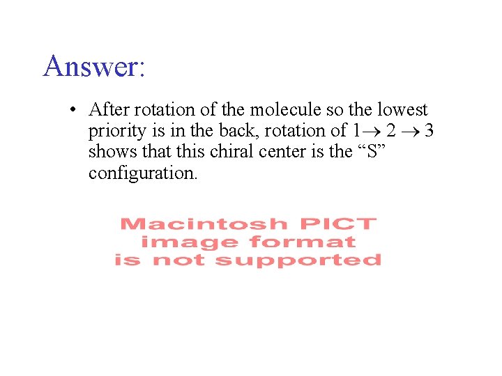 Answer: • After rotation of the molecule so the lowest priority is in the Answer: • After rotation of the molecule so the lowest priority is in the