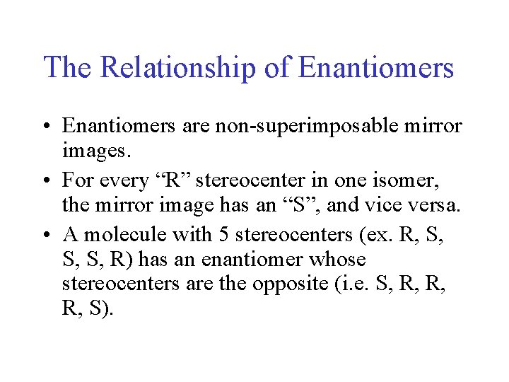 The Relationship of Enantiomers • Enantiomers are non-superimposable mirror images. • For every “R” The Relationship of Enantiomers • Enantiomers are non-superimposable mirror images. • For every “R”