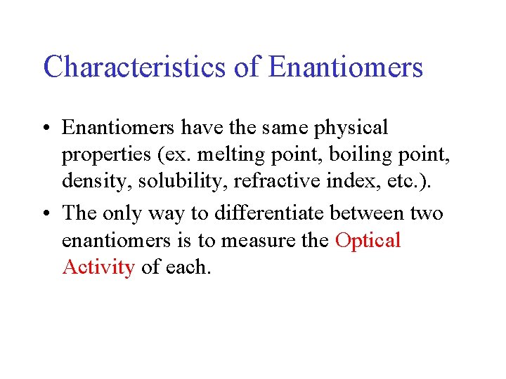 Characteristics of Enantiomers • Enantiomers have the same physical properties (ex. melting point, boiling Characteristics of Enantiomers • Enantiomers have the same physical properties (ex. melting point, boiling