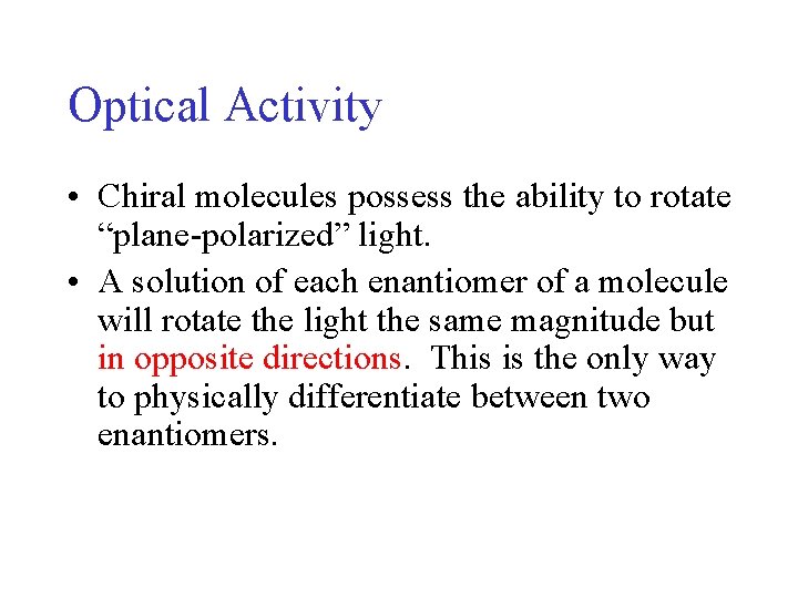 Optical Activity • Chiral molecules possess the ability to rotate “plane-polarized” light. • A Optical Activity • Chiral molecules possess the ability to rotate “plane-polarized” light. • A