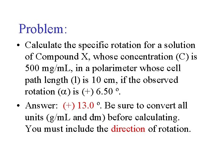 Problem: • Calculate the specific rotation for a solution of Compound X, whose concentration Problem: • Calculate the specific rotation for a solution of Compound X, whose concentration