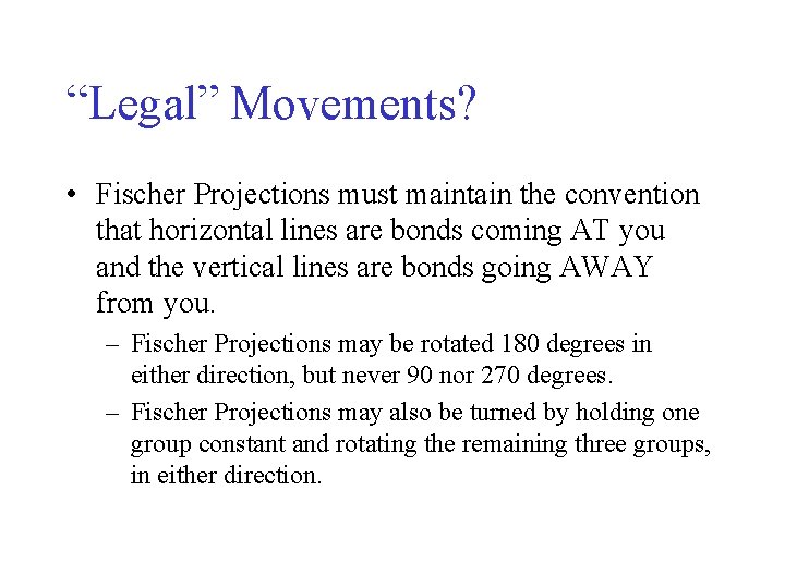 “Legal” Movements? • Fischer Projections must maintain the convention that horizontal lines are bonds “Legal” Movements? • Fischer Projections must maintain the convention that horizontal lines are bonds