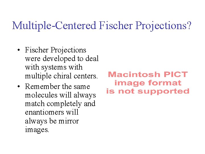 Multiple-Centered Fischer Projections? • Fischer Projections were developed to deal with systems with multiple Multiple-Centered Fischer Projections? • Fischer Projections were developed to deal with systems with multiple