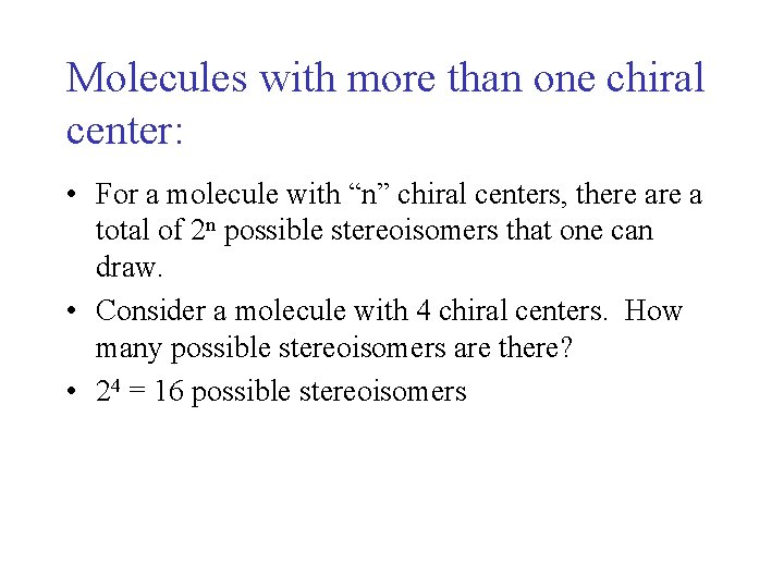 Molecules with more than one chiral center: • For a molecule with “n” chiral Molecules with more than one chiral center: • For a molecule with “n” chiral