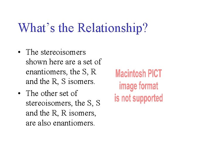 What’s the Relationship? • The stereoisomers shown here a set of enantiomers, the S, What’s the Relationship? • The stereoisomers shown here a set of enantiomers, the S,