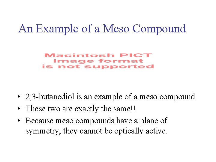 An Example of a Meso Compound • 2, 3 -butanediol is an example of An Example of a Meso Compound • 2, 3 -butanediol is an example of