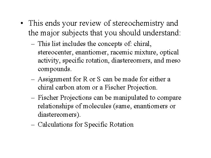 • This ends your review of stereochemistry and the major subjects that you • This ends your review of stereochemistry and the major subjects that you