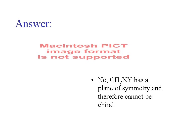 Answer: • No, CH 2 XY has a plane of symmetry and therefore cannot Answer: • No, CH 2 XY has a plane of symmetry and therefore cannot