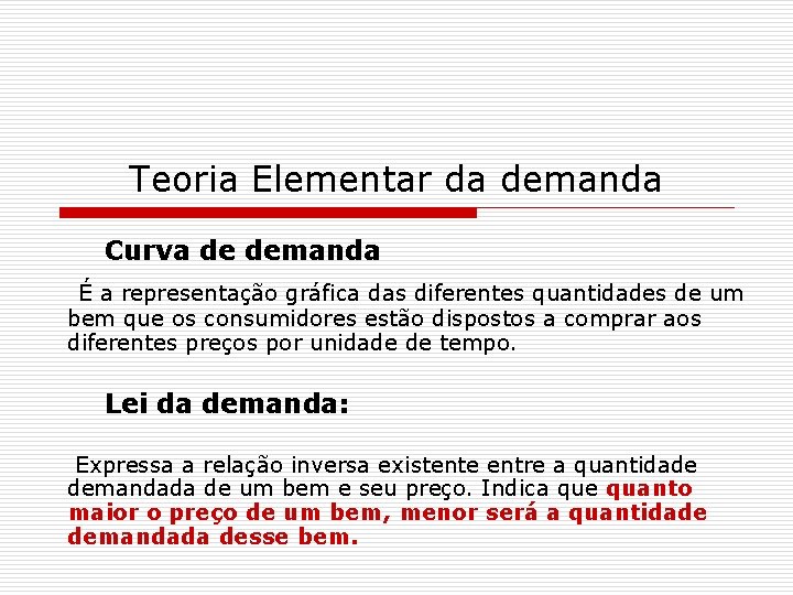 Teoria Elementar da demanda Curva de demanda É a representação gráfica das diferentes quantidades