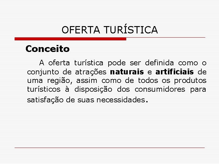 OFERTA TURÍSTICA Conceito A oferta turística pode ser definida como o conjunto de atrações