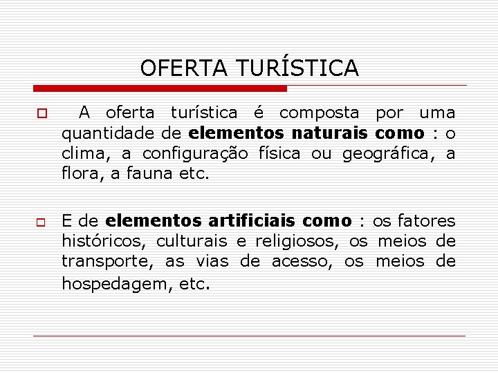 OFERTA TURÍSTICA o o A oferta turística é composta por uma quantidade de elementos