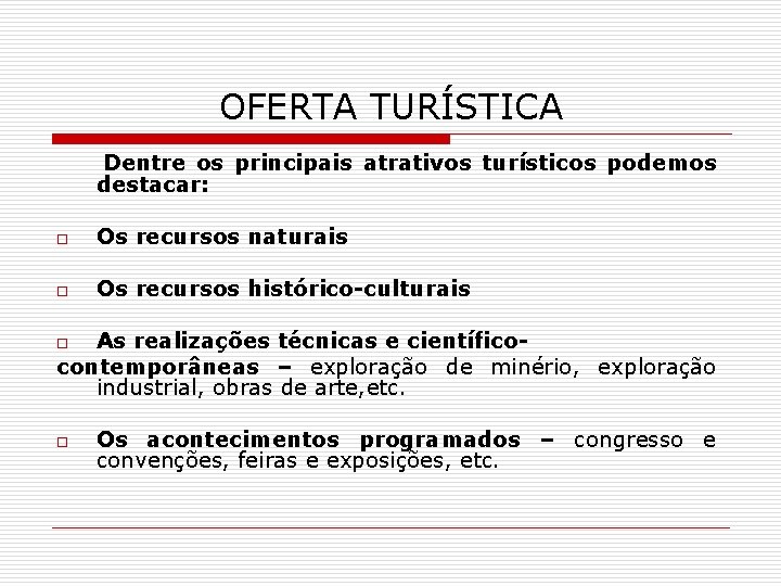 OFERTA TURÍSTICA Dentre os principais atrativos turísticos podemos destacar: o Os recursos naturais o