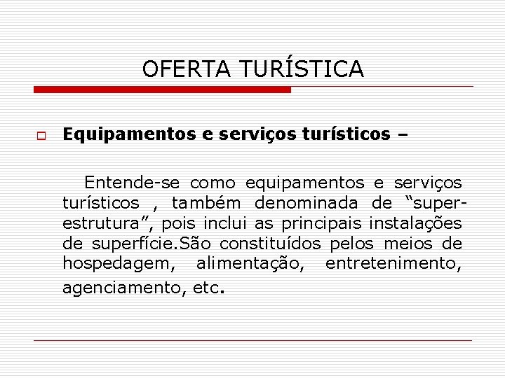 OFERTA TURÍSTICA o Equipamentos e serviços turísticos – Entende-se como equipamentos e serviços turísticos