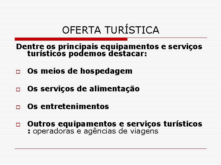 OFERTA TURÍSTICA Dentre os principais equipamentos e serviços turísticos podemos destacar: o Os meios