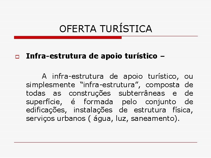 OFERTA TURÍSTICA o Infra-estrutura de apoio turístico – A infra-estrutura de apoio turístico, ou