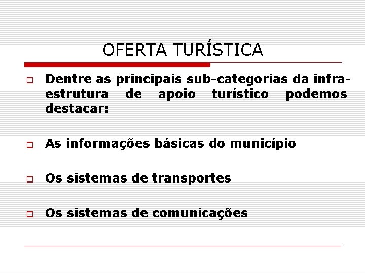 OFERTA TURÍSTICA o Dentre as principais sub-categorias da infraestrutura de apoio turístico podemos destacar: