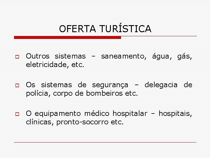 OFERTA TURÍSTICA o o o Outros sistemas – saneamento, água, gás, eletricidade, etc. Os