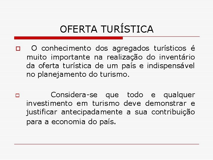 OFERTA TURÍSTICA o o O conhecimento dos agregados turísticos é muito importante na realização