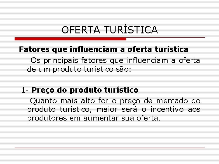 OFERTA TURÍSTICA Fatores que influenciam a oferta turística Os principais fatores que influenciam a