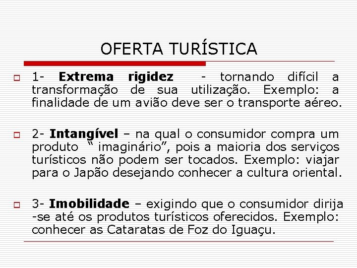 OFERTA TURÍSTICA o o o 1 - Extrema rigidez - tornando difícil a transformação