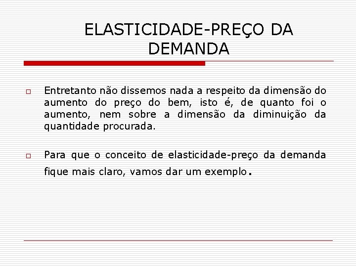 ELASTICIDADE-PREÇO DA DEMANDA o o Entretanto não dissemos nada a respeito da dimensão do