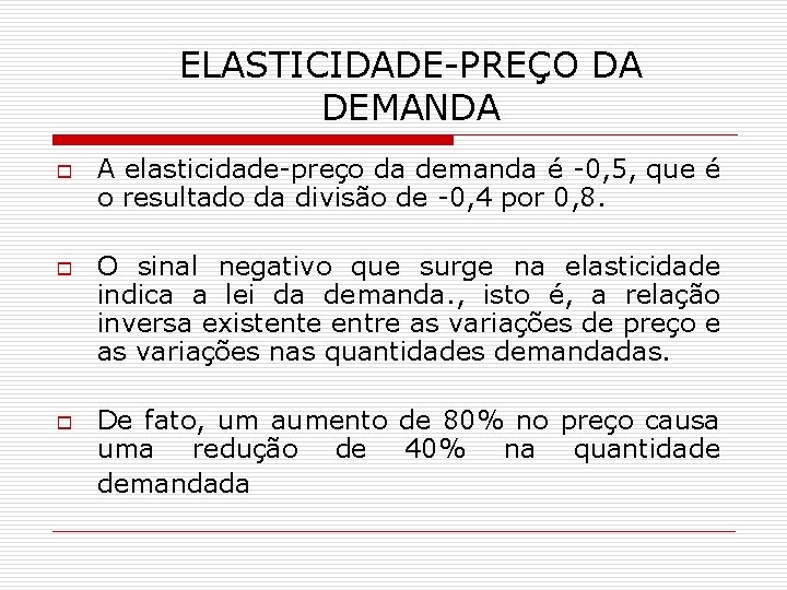 ELASTICIDADE-PREÇO DA DEMANDA o o o A elasticidade-preço da demanda é -0, 5, que