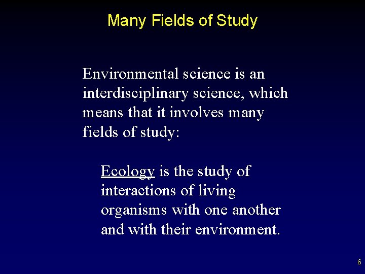 Many Fields of Study Environmental science is an interdisciplinary science, which means that it