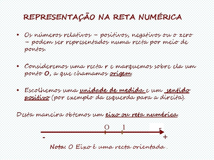 REPRESENTAÇÃO NA RETA NUMÉRICA • Os números relativos – positivos, negativos ou o zero