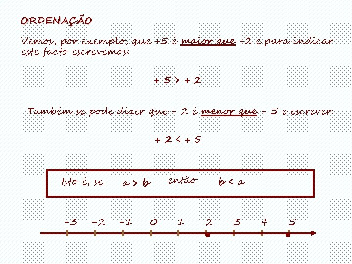 ORDENAÇÃO Vemos, por exemplo, que +5 é maior que +2 e para indicar este