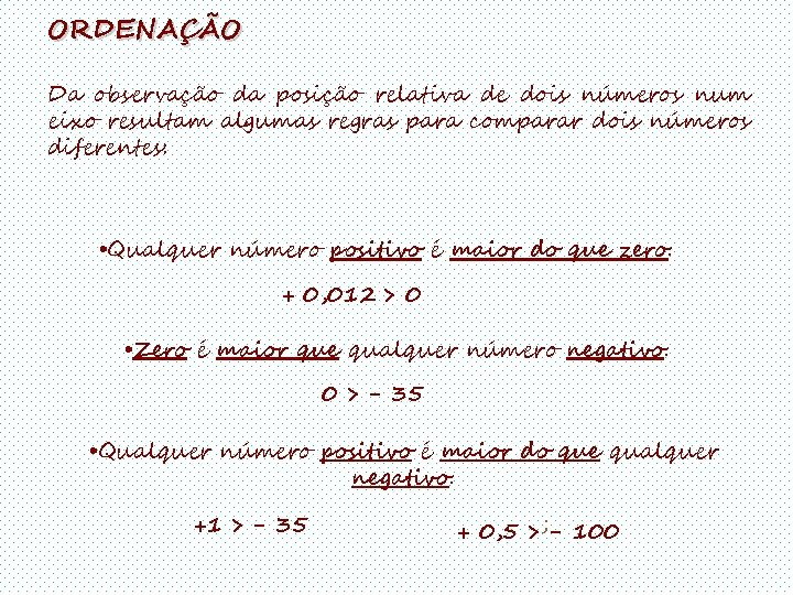 ORDENAÇÃO Da observação da posição relativa de dois números num eixo resultam algumas regras