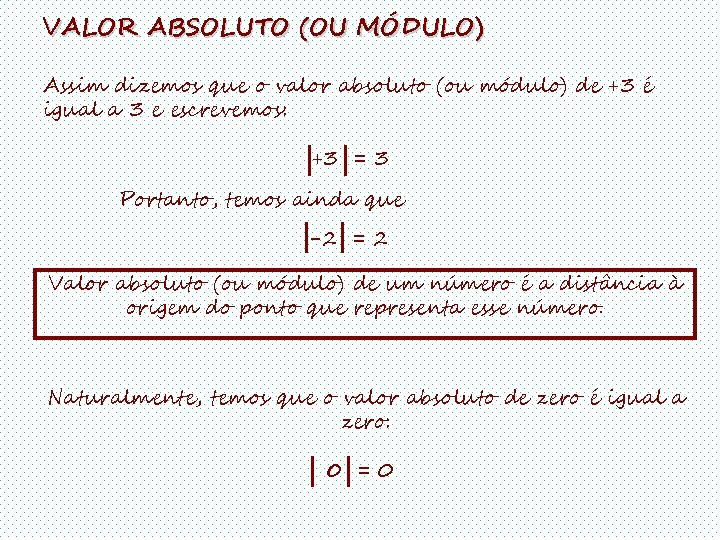 VALOR ABSOLUTO (OU MÓDULO) Assim dizemos que o valor absoluto (ou módulo) de +3