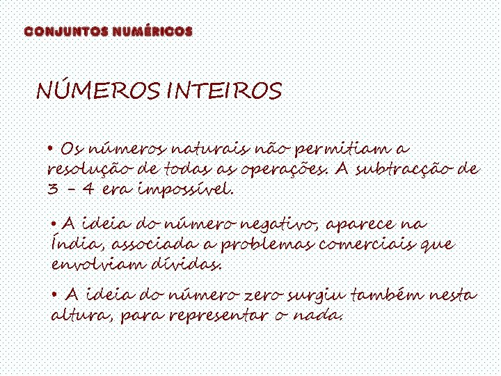 NÚMEROS INTEIROS • Os números naturais não permitiam a resolução de todas as operações. NÚMEROS INTEIROS • Os números naturais não permitiam a resolução de todas as operações.