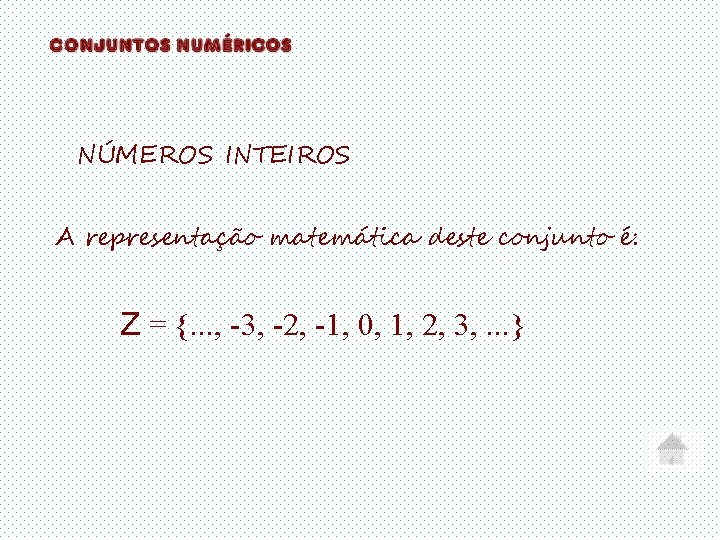 NÚMEROS INTEIROS A representação matemática deste conjunto é: Z = {. . . ,