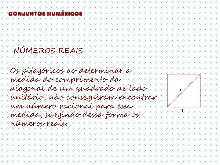 NÚMEROS REAIS Os pitagóricos ao determinar a medida do comprimento da diagonal de um