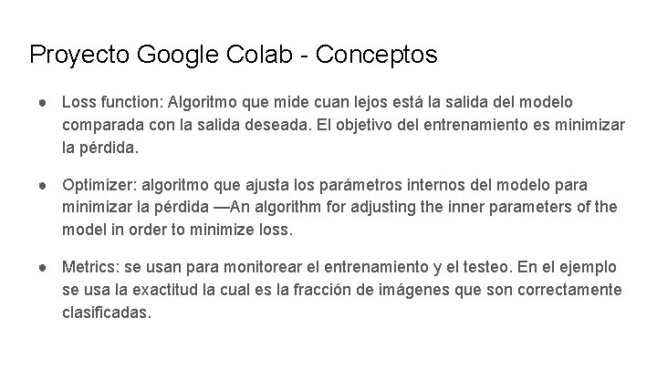 Proyecto Google Colab - Conceptos ● Loss function: Algoritmo que mide cuan lejos está