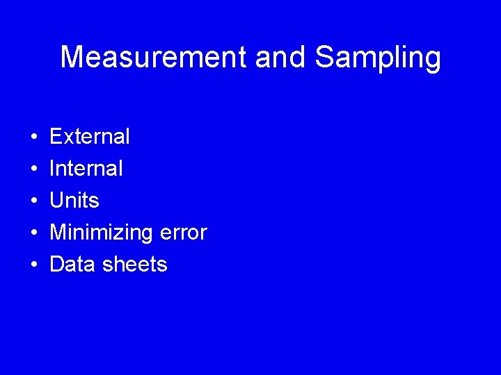 Measurement and Sampling • • • External Internal Units Minimizing error Data sheets 