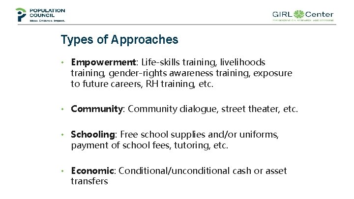 Types of Approaches • Empowerment: Life-skills training, livelihoods training, gender-rights awareness training, exposure to