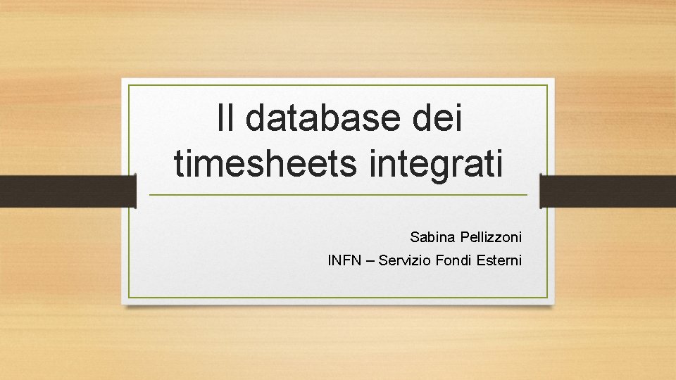 Il database dei timesheets integrati Sabina Pellizzoni INFN – Servizio Fondi Esterni 